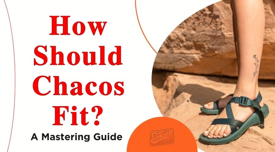 How should Chacos fit? A Mastering Guide