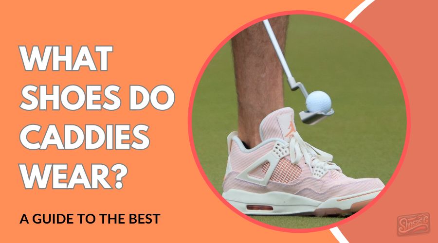 what shoes do caddies wear