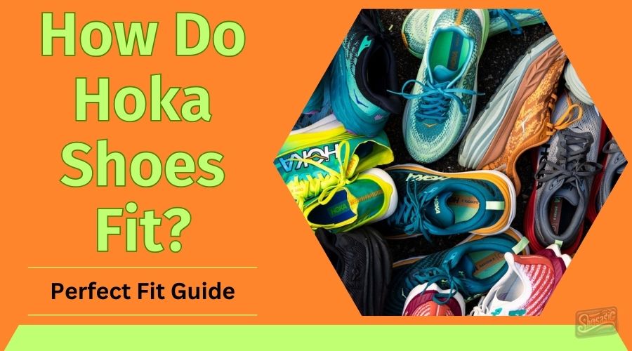 How Do Hoka Shoes Fit? Perfect Fit Guide